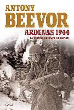 Ardenas, 1944 : la última apuesta de Hitler de Antony Beevor