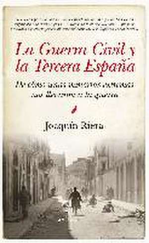 La Guerra Civil y la Tercera España : de cómo unas minorías extremas nos llevaron a la guerra de Joaquín Riera Ginestar