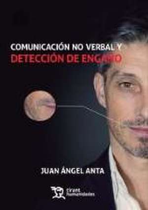 Comunicación no verbal y detección de engaño de Juan Ángel Anta Ruega