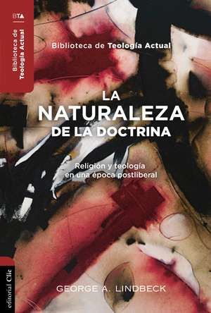 La naturaleza de la doctrina: Religión y teología en una época postliberal de George A. Lindbeck