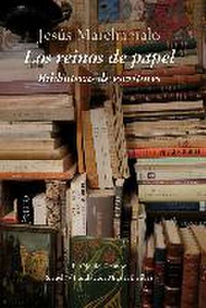 Los reinos de papel : bibliotecas de escritores de Jesús Marchamalo