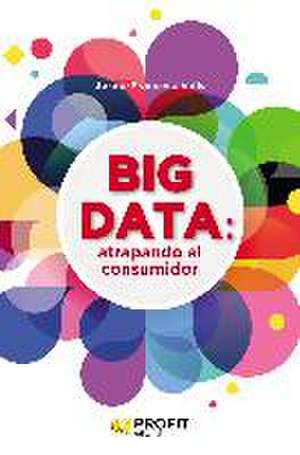 Big data : atrapando al consumidor de Josep-Francesc Valls