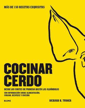 Cocinar Cerdo: Más de 150 Recetas Exquisitas Desde Los Cortes de Primera Hasta Las Albóndigas Con Información Sobre Alimentación, Cur de Richard H. Turner