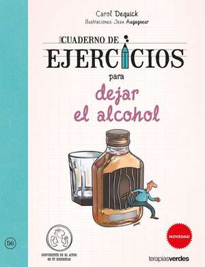 Cuaderno de Ejercicios Para Dejar El Alcohol de Carol Dequick