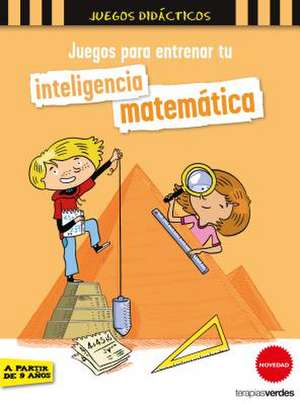 Juegos Para Entrenar Tu Inteligencia Matematica de Christian Lamblin