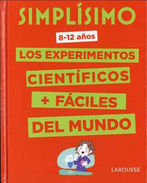 Simplísimo. Los experimentos científicos más fáciles del mundo de Larousse Editorial