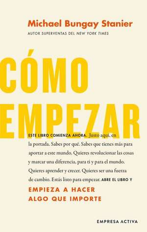 Como Empezar de Michael Bungay Stanier