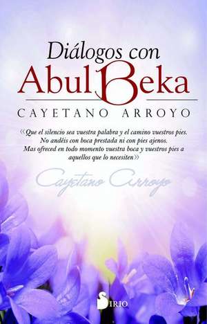 Dialogos Con Abul Beka de Cayetano Arroyo