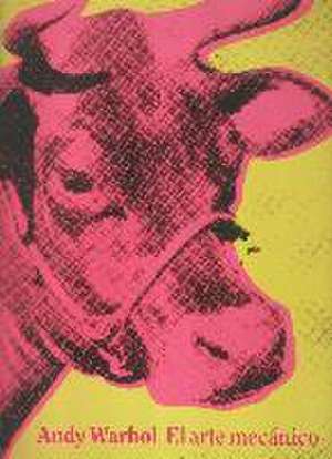 Andy Warhol, El arte mecánico de Andy Warhol