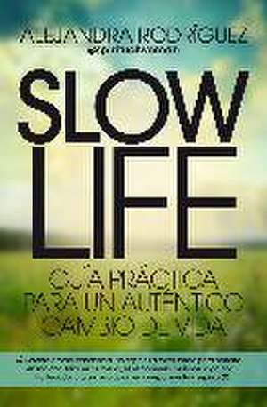 Slow life : guía práctica para un auténtico cambio de vida de Alejandro Rodríguez Puñal