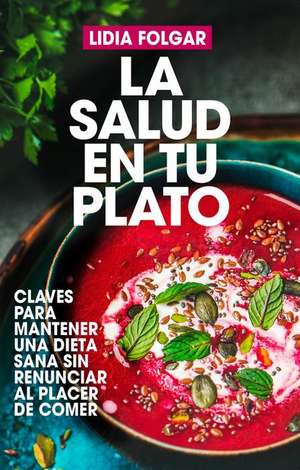 La Salud En Tu Plato de Lidia Folgar