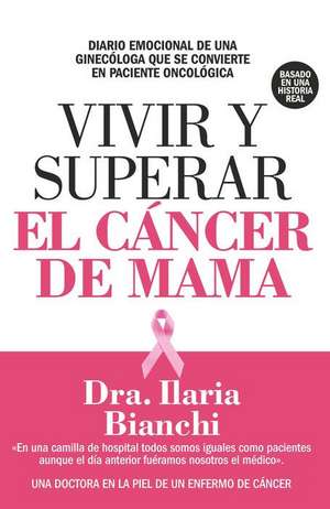 Vivir Y Superar El Cancer de Mama de Ilaria Bianchi