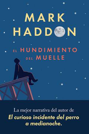 El Hundimiento del Muelle de Mark Haddon