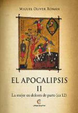 El apocalipsis II : la mujer en dolores de parto, ca 12 de Miguel Oliver Román