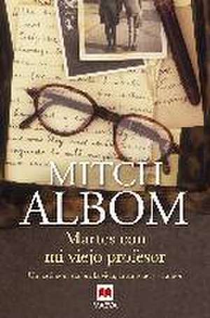 Martes con mi viejo profesor : un testimonio sobre la vida, la amistad y el amor de Mitch Albom