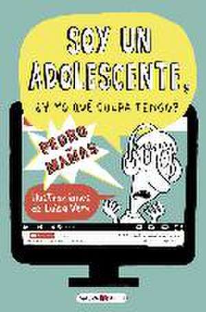 Soy un adolescente. ¿Y yo qué culpa tengo? de Pedro Mañas Romero