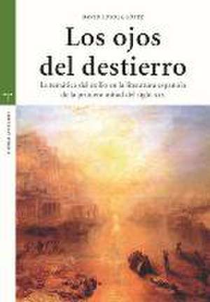 Los ojos del destierro : la temática del exilio en la literatura española de la primera mitad del siglo XIX de David Loyola López