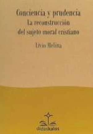 Conciencia y prudencia : la reconstrucción del sujeto moral cristiano de Pablo Cervera Barranco