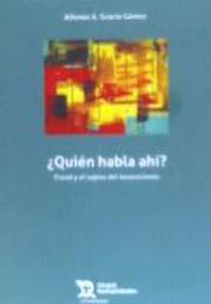 ¿Quién habla ahí? : Freud y el sujeto del inconsciente de Alfonso Gracia Gómez