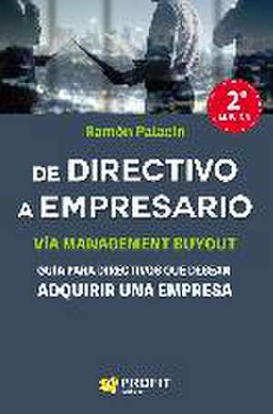 De directivo a empresario : guía para detectivos que desean adquirir una empresa de Ramón Palacín Antor