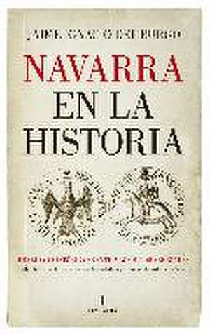 Navarra en la historia : realidad histórica frente a los mitos aberzales de Jaime Ignacio del Burgo