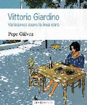 Vittorio Giardino : variaciones sobre la línea clara de José Gálvez Miguel