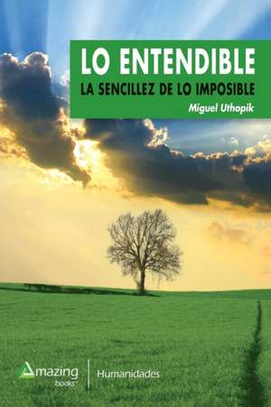 Lo Entendible: del Banco Al Púlpito de Miguel Uthopik