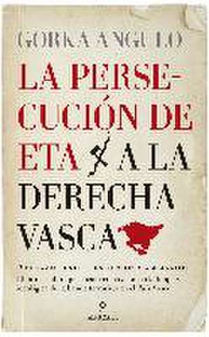 La persecución de ETA a la derecha vasca de Gorka Angulo Altube