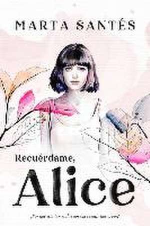 Recuerdame, Alice de Marta Santes