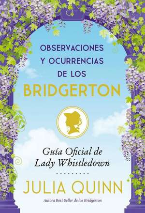 Observaciones Y Ocurrencias de Los Bridgerton (Antes El Ingenio Y La Sabiduría de Los Bridgerton) de Julia Quinn