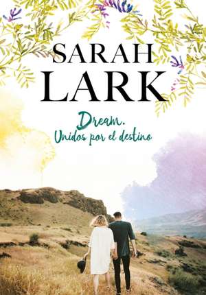 Dream. Unidos Por El Destino / Dream: United by Destiny de Sarah Lark