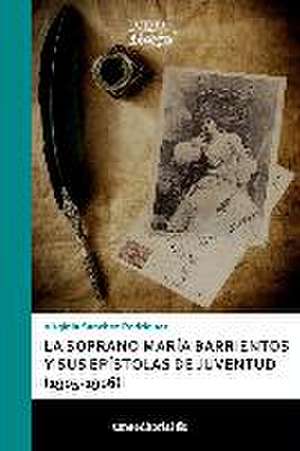 La soprano María Barrientos y sus epístolas de juventud, 1905-1906 de Virginia Sánchez Rodríguez