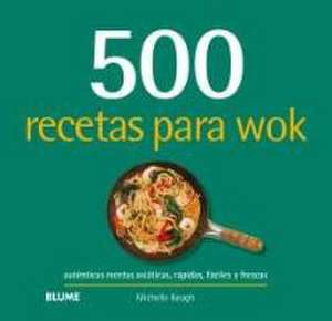 500 recetas para wok : auténticas recetas asiáticas, rápidas, fáciles y frescas de Michelle Keogh