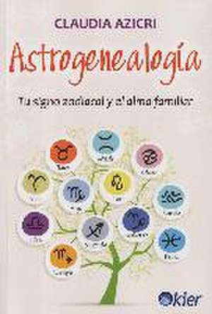 Astrogenealogía : tu signo zodiacal y el alma familiar de Claudia Azicri