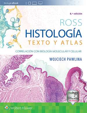 Ross. Histología: Texto y atlas: Correlación con biología molecular y celular de Dr. Wojciech Pawlina MD, FAAA