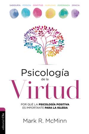 Psicología de la Virtud: Por qué la psicología positiva es importante para la iglesia de Mark R. McMinn