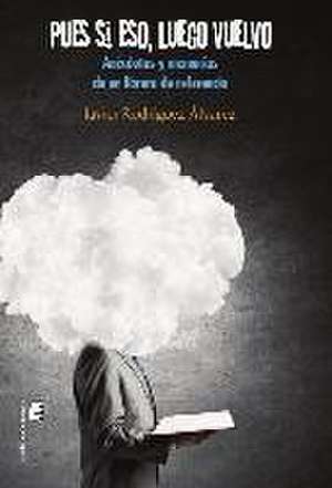 Pues si eso luego vuelvo : anécdotas y memorias de un librero de referencia de Javier Rodríguez Álvarez