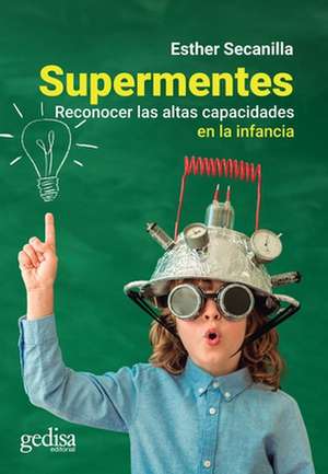 Supermentes : reconocer las altas capacidades en la infancia de Esther Secanilla Campo