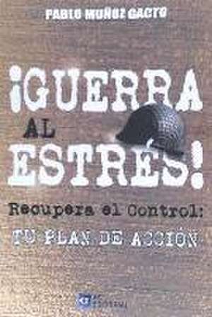 ¡Guerra al Estrés! Recupera el Control: Tu plan de Acción.