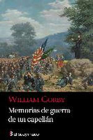 Memorias de guerra de un capellán : tres años de la célebre Brigada Irlandesa del Ejército del Potomac de David Cerdá García