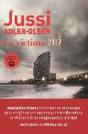 La víctima 2117 : un caso que sitúa Barcelona en el centro de un rompecabezas criminal de Jussi Adler-Olsen