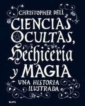 Ciencias ocultas, hechicería y magia : una historia ilustrada de Christopher Dell