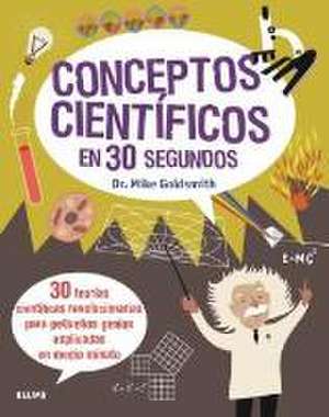 Conceptos científicos en 30 segundos de Mike Goldsmith