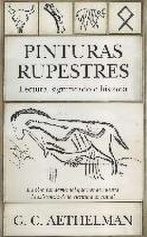 PINTURAS RUPESTRES. LECTURA, SIGNIFICADO E HISTORIA