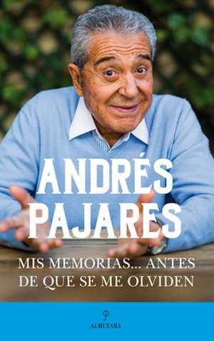 MIS Memorias... Antes de Que Se Me Olviden de Andres Pajares