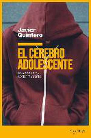 El cerebro del adolescente : una mente en construcción de Francisco Javier Quintero Gutiérrez del Álamo