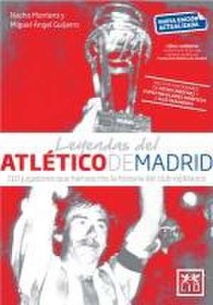 Leyendas del Atlético de Madrid de Miguel Angel Guijarro