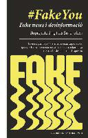 #fakeyou : fake news i desinformació : governs, partits polítics, mass media, corporacions, grans fortunes : monopolis de la manipulació informativa i retallades de llibertat dexpressió de Simona Levi