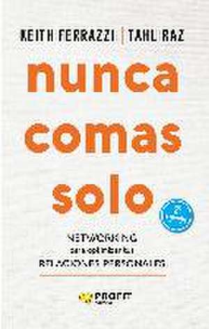 Nunca comas solo : networking para optimizar tus relaciones personales de Keith Ferrazzi