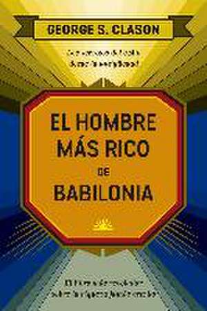 El Hombre Más Rico de Babilonia (the Reachest Man in Babylon Spanish Edition) de George Clason